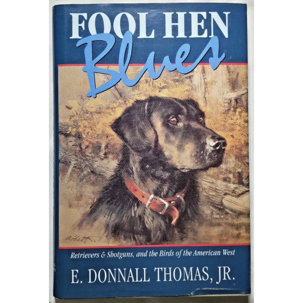 Fool Hen Blues E Donnall Thomas Jr Retrievers Shotguns Birds American West